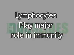 Lymphocytes Play major role in immunity