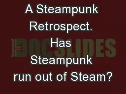 A Steampunk Retrospect. Has Steampunk run out of Steam?