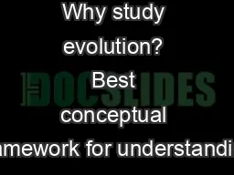 Why study evolution? Best conceptual framework for understanding
