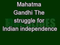 Mahatma Gandhi The struggle for Indian independence