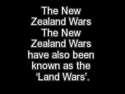 The New Zealand Wars The New Zealand Wars have also been known as the ‘Land Wars’.