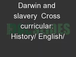 Darwin and slavery  Cross curricular: History/ English/