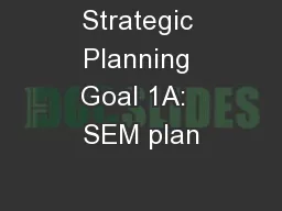 Strategic Planning Goal 1A:  SEM plan