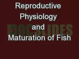 Reproductive Physiology and Maturation of Fish