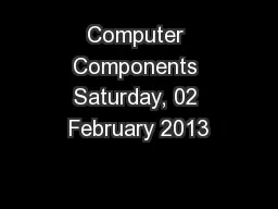Computer Components Saturday, 02 February 2013