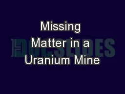 Missing Matter in a Uranium Mine