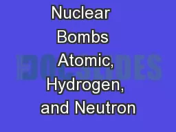 Nuclear   Bombs  Atomic, Hydrogen, and Neutron