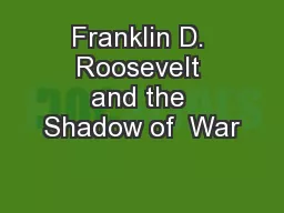 Franklin D. Roosevelt and the Shadow of  War
