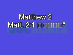 Matthew 2 Matt. 2:1 					“