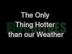 The Only Thing Hotter than our Weather