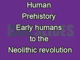 Human Prehistory Early humans to the Neolithic revolution