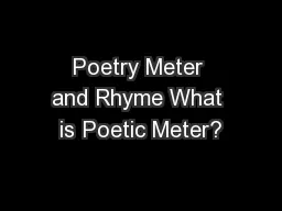 Poetry Meter and Rhyme What is Poetic Meter?