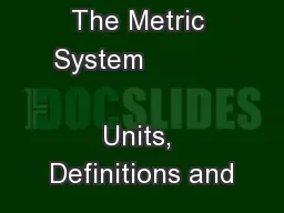 The Metric System                         Units, Definitions and