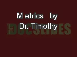 M etrics   by Dr. Timothy