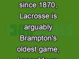 Played in Brampton since 1870, Lacrosse is arguably Brampton's oldest game, loaned to