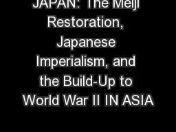 JAPAN: The Meiji Restoration, Japanese Imperialism, and the Build-Up to World War II IN