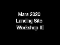 Mars 2020 Landing Site Workshop III