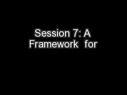 Session 7: A Framework  for