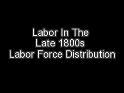 Labor In The Late 1800s Labor Force Distribution