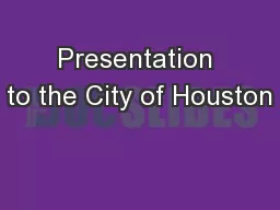 Presentation to the City of Houston