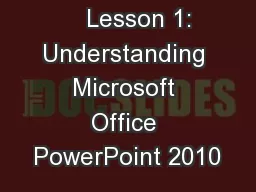     Lesson 1: Understanding Microsoft Office PowerPoint 2010