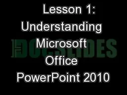     Lesson 1: Understanding Microsoft Office PowerPoint 2010