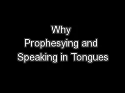 Why Prophesying and Speaking in Tongues