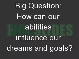 Big Question: How can our abilities influence our dreams and goals?