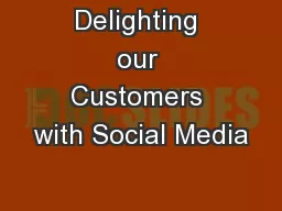Delighting our Customers with Social Media