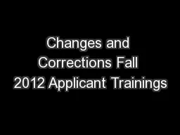Changes and Corrections Fall 2012 Applicant Trainings