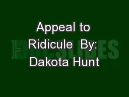 Appeal to Ridicule  By: Dakota Hunt