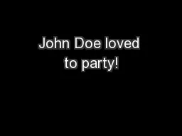 John Doe loved to party!