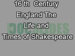 16 th  Century England The Life and Times of Shakespeare