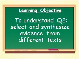 Learning  Objective  To understand Q2: select and synthesize evidence from different texts