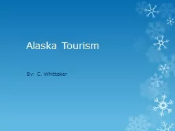 Alaska Tourism By:  C.  Whittaker