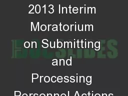 1 1/7/2013 2013 Interim Moratorium on Submitting and Processing Personnel Actions