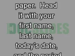 Get out a sheet of paper.  Head it with your first name, last name, today’s date, and
