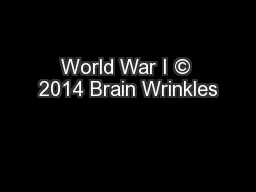 World War I © 2014 Brain Wrinkles
