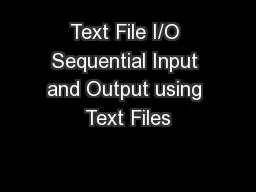 Text File I/O Sequential Input and Output using Text Files