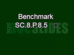 Benchmark SC.8.P.8.5   