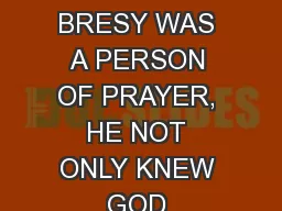 FR. ADRIEN BRESY FR. ADRIEN BRESY WAS A PERSON OF PRAYER, HE NOT ONLY KNEW GOD THROUGH