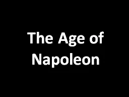 The Age of Napoleon Napoleon Bonaparte
