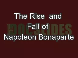 The Rise  and Fall of Napoleon Bonaparte
