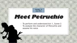 Meet Petruchio To perform and understand Act 1, Scene 2