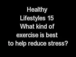 Healthy Lifestyles 15 What kind of exercise is best to help reduce stress?