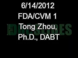 6/14/2012 FDA/CVM 1 Tong Zhou, Ph.D., DABT