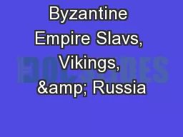 Byzantine Empire Slavs, Vikings, & Russia