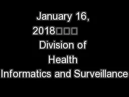 January 16, 2018			      Division of Health Informatics and Surveillance