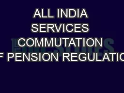 ALL INDIA SERVICES COMMUTATION OF PENSION REGULATION