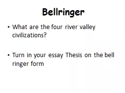 Bellringer What are the four river valley civilizations?